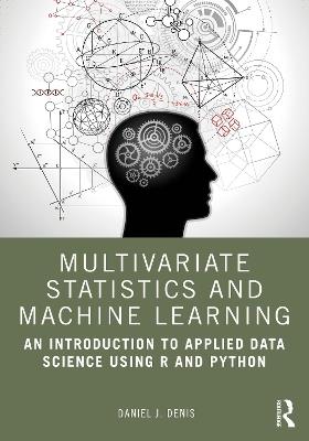 Multivariate Statistics and Machine Learning: An Introduction to Applied Data Science Using R and Python - Daniel J. Denis - cover
