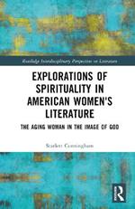 Explorations of Spirituality in American Women's Literature: The Aging Woman in the Image of God