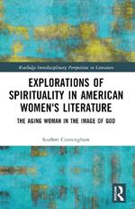 Explorations of Spirituality in American Women's Literature: The Aging Woman in the Image of God