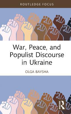 War, Peace, and Populist Discourse in Ukraine - Olga Baysha - cover