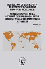 Regulation of Dam Safety: An Overview of Current Practices Worldwide / Reglementation de la Securité des Barrages: Revue Internationale des Practiques Actuelles
