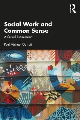 Social Work and Common Sense: A Critical Examination - Paul Michael Garrett - cover