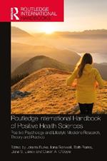 Routledge International Handbook of Positive Health Sciences: Positive Psychology and Lifestyle Medicine Research, Theory and Practice