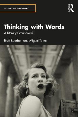 Thinking with Words: A Literary Groundwork - Brett Bourbon,Miguel Tamen - cover