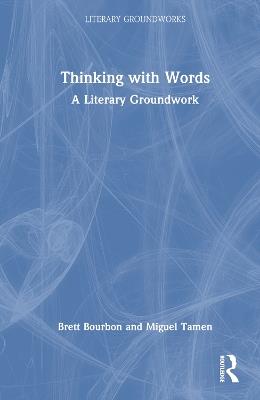 Thinking with Words: A Literary Groundwork - Brett Bourbon,Miguel Tamen - cover