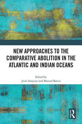 New Approaches to the Comparative Abolition in the Atlantic and Indian Oceans - cover