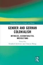 Gender and German Colonialism: Intimacies, Accountabilities, Intersections