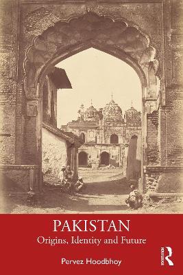 Pakistan: Origins, Identity and Future - Pervez Hoodbhoy - cover