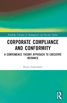Corporate Compliance and Conformity: A Convenience Theory Approach to Executive Deviance - Petter Gottschalk - cover
