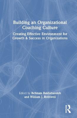 Building an Organizational Coaching Culture: Creating Effective Environments for Growth and Success in Organizations - cover