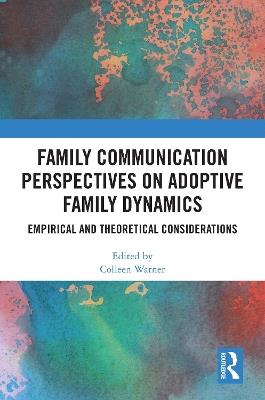 Family Communication Perspectives on Adoptive Family Dynamics: Empirical and Theoretical Considerations - cover