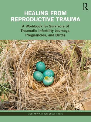 Healing from Reproductive Trauma: A Workbook for Survivors of Traumatic Infertility Journeys, Pregnancies, and Births - Bethany Warren - cover