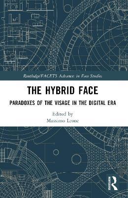The Hybrid Face: Paradoxes of the Visage in the Digital Era - cover