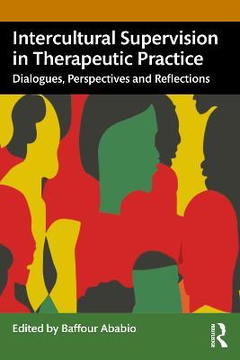 Intercultural Supervision in Therapeutic Practice: Dialogues, Perspectives and Reflections - cover