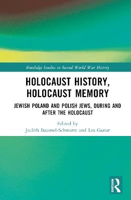 Holocaust History, Holocaust Memory: Jewish Poland and Polish Jews, During and After the Holocaust - cover