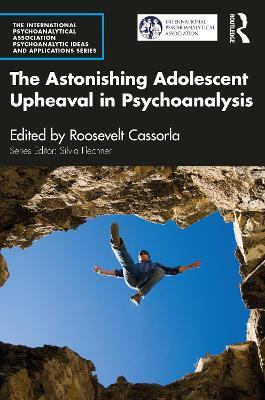 The Astonishing Adolescent Upheaval in Psychoanalysis - cover