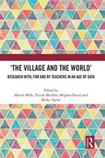 ‘The Village and the World’: Research with, for and by Teachers in an Age of Data