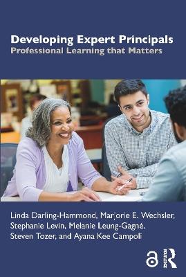 Developing Expert Principals: Professional Learning that Matters - Linda Darling-Hammond,Marjorie E. Wechsler,Stephanie Levin - cover