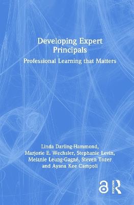 Developing Expert Principals: Professional Learning that Matters - Linda Darling-Hammond,Marjorie E. Wechsler,Stephanie Levin - cover