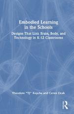 Embodied Learning in the Schools: Designs That Link Brain, Body, and Technology in K-12 Classrooms
