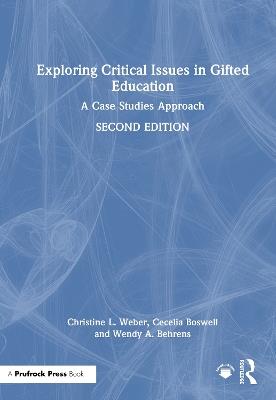 Exploring Critical Issues in Gifted Education: A Case Studies Approach - Christine L. Weber,Cecelia Boswell,Wendy A. Behrens - cover