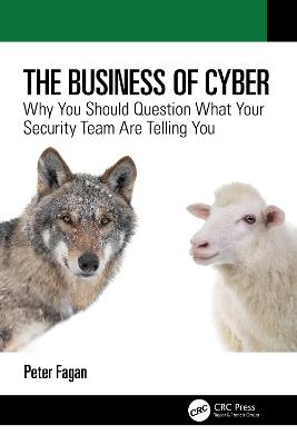 The Business of Cyber: Why You Should Question What Your Security Team Are Telling You - Peter Fagan - cover