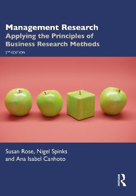 Management Research: Applying the Principles of Business Research Methods - Susan Rose,Nigel Spinks,Ana Isabel Canhoto - cover