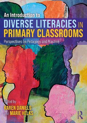 An Introduction to Diverse Literacies in Primary Classrooms: Perspectives on Pedagogy and Practice - cover