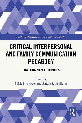 Critical Interpersonal and Family Communication Pedagogy: Charting New Futurities - cover