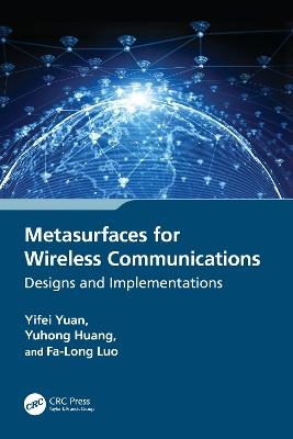 Metasurfaces for Wireless Communications: Designs and Implementations - Yifei Yuan,Yuhong Huang,Fa-Long Luo - cover