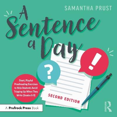 A Sentence a Day: Short, Playful Proofreading Exercises to Help Students Avoid Tripping Up When They Write (Grades 6-9) - Samantha Prust - cover