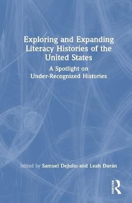 Exploring and Expanding Literacy Histories of the United States: A Spotlight on Under-Recognized Histories - cover