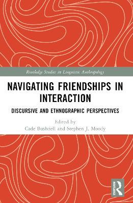 Navigating Friendships in Interaction: Discursive and Ethnographic Perspectives - cover