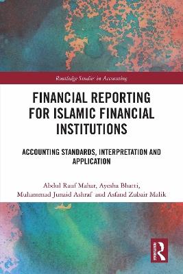 Financial Reporting for Islamic Financial Institutions: Accounting and Auditing Standards, Interpretation and Application - Abdul Rauf Mahar,Ayesha Bhatti,Muhammad Junaid Ashraf - cover