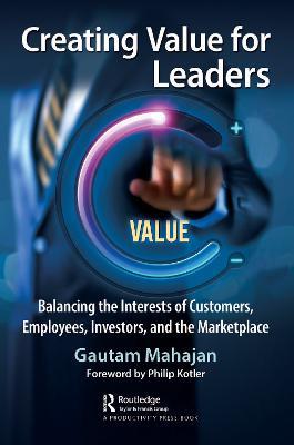 Creating Value for Leaders: Balancing the Interests of Customers, Employees, Investors, and the Marketplace - Gautam Mahajan - cover