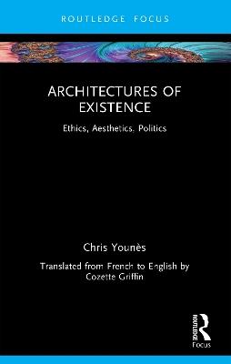 Architectures of Existence: Ethics, Aesthetics, Politics - Chris Younès - cover