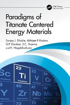 Paradigms of Titanate Centered Energy Materials - Sanjay J. Dhoble,Abhijeet R Kadam,G.P. Darshan - cover