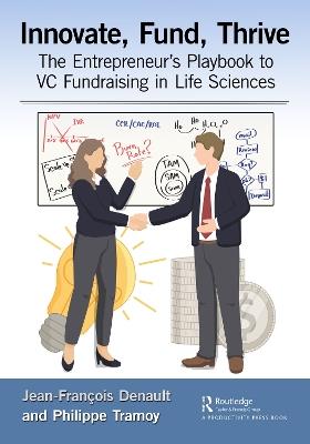 Innovate, Fund, Thrive: The Entrepreneur's Playbook to VC Fundraising in Life Sciences - Jean-François Denault,Philippe Tramoy - cover