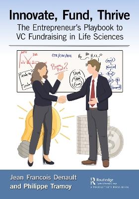 Innovate, Fund, Thrive: The Entrepreneur's Playbook to VC Fundraising in Life Sciences - Jean-François Denault,Philippe Tramoy - cover