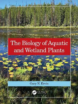 The Biology of Aquatic and Wetland Plants - Gary N. Ervin - cover