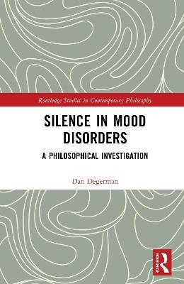 Silence in Mood Disorders: A Philosophical Investigation - Dan Degerman - cover