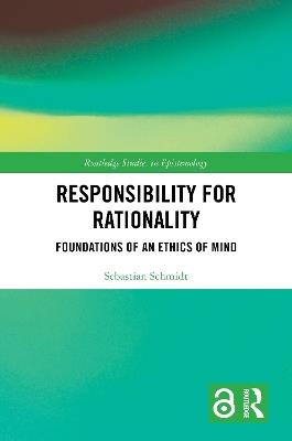 Responsibility for Rationality: Foundations of an Ethics of Mind - Sebastian Schmidt - cover