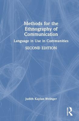 Methods for the Ethnography of Communication: Language in Use in Communities - Judith Kaplan-Weinger - cover