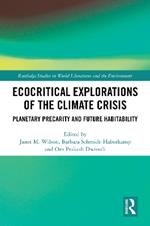 Ecocritical Explorations of the Climate Crisis: Planetary Precarity and Future Habitability