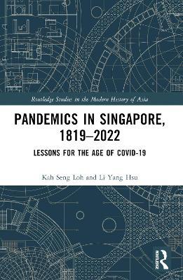 Pandemics in Singapore, 1819–2022: Lessons for the Age of COVID-19 - Kah Seng Loh,Li Yang Hsu - cover
