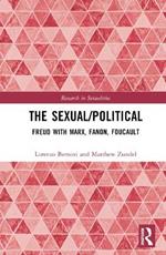The Sexual/Political: Freud with Marx, Fanon, Foucault