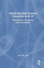 Advancing Data Science Education in K-12: Foundations, Research, and Innovations