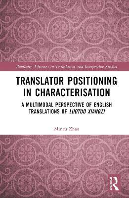 Translator Positioning in Characterisation: A Multimodal Perspective of English Translations of Luotuo Xiangzi - Minru Zhao - cover
