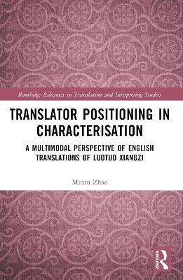Translator Positioning in Characterisation: A Multimodal Perspective of English Translations of Luotuo Xiangzi - Minru Zhao - cover