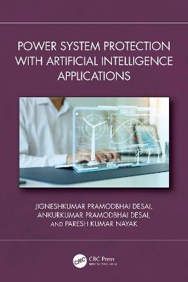 Power System Protection with Artificial Intelligence Applications - Jigneshkumar P. Desai,Ankurkumar Pramodbhai Desai,Paresh Kumar Nayak - cover